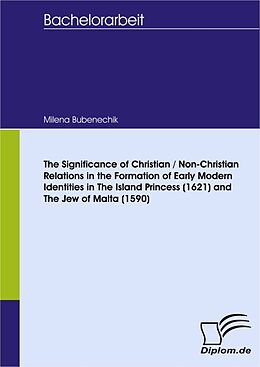 eBook (pdf) The Significance of Christian / Non-Christian Relations in the Formation of Early Modern Identities in The Island Princess (1621) and The Jew of Malta (1590) de Milena Bubenechik