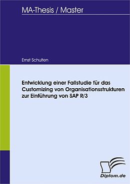 E-Book (pdf) Entwicklung einer Fallstudie für das Customizing von Organisationsstrukturen zur Einführung von SAP R/3 von Ernst Schulten