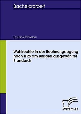 E-Book (pdf) Wahlrechte in der Rechnungslegung nach IFRS am Beispiel ausgewählter Standards von Christina Schneider