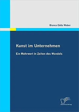 E-Book (pdf) Kunst im Unternehmen: Ein Mehrwert in Zeiten des Wandels von Bianca Edda Weber