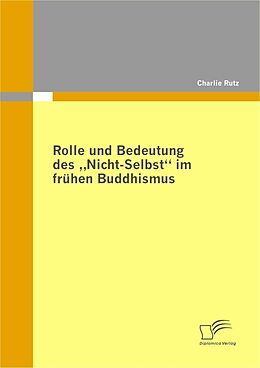 E-Book (pdf) Rolle und Bedeutung des "Nicht-Selbst" im frühen Buddhismus von Charlie Rutz