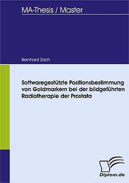 E-Book (pdf) Softwaregestützte Positionsbestimmung von Goldmarkern bei der bildgeführten Radiotherapie der Prostata von Bernhard Zach