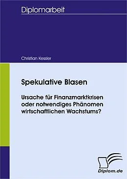 E-Book (pdf) Spekulative Blasen - Ursache für Finanzmarktkrisen oder notwendiges Phänomen wirtschaftlichen Wachstums? von Christian Kessler