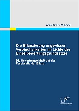 E-Book (pdf) Die Bilanzierung ungewisser Verbindlichkeiten im Lichte des Einzelbewertungsgrundsatzes von Anne-Kathrin Wiegand