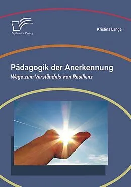 E-Book (pdf) Pädagogik der Anerkennung: Wege zum Verständnis von Resilienz von Kristina Lange
