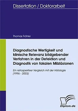 E-Book (pdf) Diagnostische Wertigkeit und klinische Relevanz bildgebender Verfahren in der Detektion und Diagnostik von fokalen Milzläsionen von Thomas Fröhler