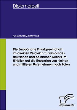 E-Book (pdf) Die Europäische Privatgesellschaft im direkten Vergleich zur GmbH des deutschen und polnischen Rechts im Hinblick auf die Expansion von kleinen und mittleren Unternehmen nach Polen von Aleksandra Zakrzewska