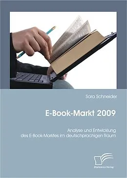 E-Book (pdf) E-Book-Markt 2009: Analyse und Entwicklung des E-Book-Marktes im deutschprachigen Raum von Sara Schneider