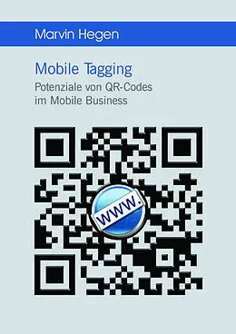 E-Book (pdf) Mobile Tagging: Potenziale von QR-Codes im Mobile Business von Marvin Hegen
