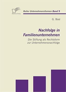 E-Book (pdf) Nachfolge in Familienunternehmen: Die Stiftung als Rechtsform zur Unternehmensnachfolge von G. Bosl