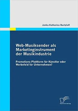 E-Book (pdf) Web-Musiksender als Marketinginstrument der Musikindustrie: Promotions-Plattform für Künstler oder Werbefeld für Unternehmen? von Janka-Katharina Burtzlaff