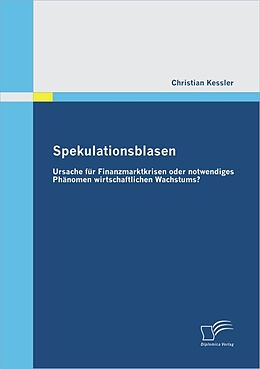 E-Book (pdf) Spekulationsblasen: Ursache für Finanzmarktkrisen oder notwendiges Phänomen wirtschaftlichen Wachstums? von Christian Keßler