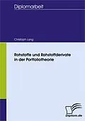 E-Book (pdf) Rohstoffe und Rohstoffderivate in der Portfoliotheorie von Christoph Lang