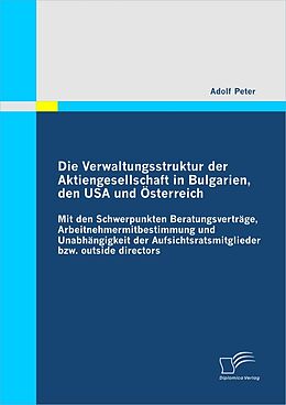 E-Book (pdf) Die Verwaltungsstruktur der Aktiengesellschaft in Bulgarien, den USA und Österreich von Adolf Peter