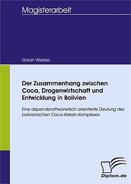E-Book (pdf) Der Zusammenhang zwischen Coca, Drogenwirtschaft und Entwicklung in Bolivien von Göran Wiebke
