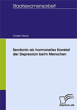 E-Book (pdf) Serotonin als hormonelles Korrelat der Depression beim Menschen von Christin Wend