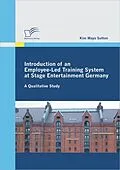 E-Book (pdf) Introduction of an Employee-Led Training System at Stage Entertainment Germany: A Qualitative Study von Kim Maya Sutton