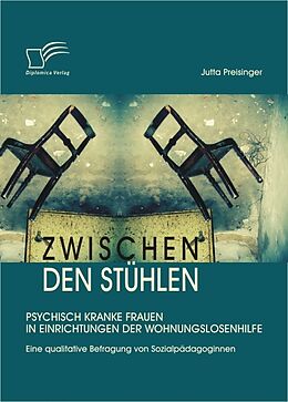 E-Book (pdf) Zwischen den Stühlen: Psychisch kranke Frauen in Einrichtungen der Wohnungslosenhilfe von Jutta Preisinger