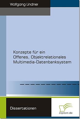 E-Book (pdf) Konzepte für ein Offenes, Objektrelationales Multimedia-Datenbanksystem von Wolfgang Lindner