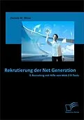 E-Book (pdf) Rekrutierung der Net Generation: E-Recruiting mit Hilfe von Web 2.0-Tools von Daniela M. Weise