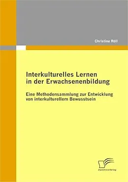E-Book (pdf) Interkulturelles Lernen in der Erwachsenenbildung: Eine Methodensammlung zur Entwicklung von interkulturellem Bewusstsein von Christine Röll