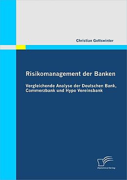 E-Book (pdf) Risikomanagement der Banken: Vergleichende Analyse der Deutschen Bank, Commerzbank und Hypo Vereinsbank von Christian Gottswinter