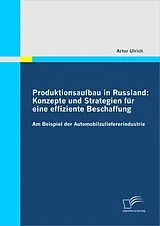 E-Book (pdf) Produktionsaufbau in Russland: Konzepte und Strategien für eine effiziente Beschaffung von Artur Ulrich