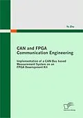 E-Book (pdf) CAN and FPGA Communication Engineering: Implementation of a CAN Bus based Measurement System on an FPGA Development Kit von Yu Zhu