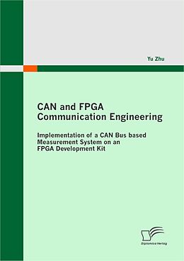 E-Book (pdf) CAN and FPGA Communication Engineering: Implementation of a CAN Bus based Measurement System on an FPGA Development Kit von Yu Zhu