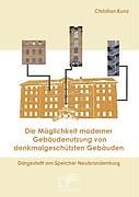 Kartonierter Einband Die Möglichkeit moderner Gebäudenutzung von denkmalgeschützten Gebäuden von Christian Kunz