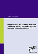 Kartonierter Einband Die Entwicklung des CAPM mit deutschen Steuern mit Ausblick auf die Änderungen durch die Steuerreform 2008/09 von Anton Grabovski