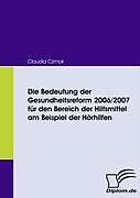 Kartonierter Einband Die Bedeutung der Gesundheitsreform 2006/2007 für den Bereich der Hilfsmittel am Beispiel der Hörhilfen von Claudia Czmok