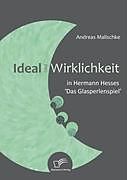 Kartonierter Einband Ideal und Wirklichkeit in Hermann Hesses 'Das Glasperlenspiel' von Andreas Malischke