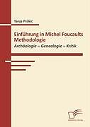 Kartonierter Einband Einführung in Michel Foucaults Methodologie von Tanja Prokic