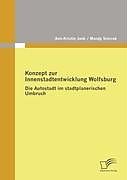 Kartonierter Einband Konzept zur Innenstadtentwicklung Wolfsburg von Ann-Kristin Jank, Mandy Smrcek