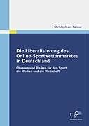 Kartonierter Einband Die Liberalisierung des Online-Sportwettenmarktes in Deutschland von Christoph von Külmer