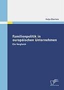 Kartonierter Einband Familienpolitik in europäischen Unternehmen von Katja Eberlein