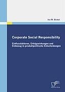 Corporate Social Responsibility: Einflussfaktoren, Erfolgswirkungen und Einbezug in produktpolitische Entscheidungen