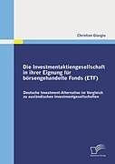 Kartonierter Einband Die Investmentaktiengesellschaft in ihrer Eignung für börsengehandelte Fonds (ETF) von Christian Giurgiu