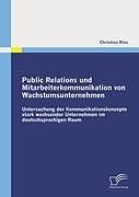 Kartonierter Einband Public Relations und Mitarbeiterkommunikation von Wachstumsunternehmen von Christian Ries