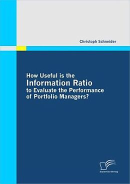 Couverture cartonnée How Useful is the Information Ratio to Evaluate the Performance of Portfolio Managers? de Christoph Schneider