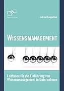 Kartonierter Einband Wissensmanagement: Leitfaden für die Einführung von Wissensmanagement in Unternehmen von Andreas Langenhan