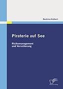 Kartonierter Einband Piraterie auf See: Risikomanagement und Versicherung von Beatrice Kathert