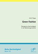 Kartonierter Einband Green Fashion: Ökologische Nachhaltigkeit in der Bekleidungsindustrie von Edith Piegsa