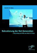 Kartonierter Einband Rekrutierung der Net Generation: E-Recruiting mit Hilfe von Web 2.0-Tools von Daniela M. Weise