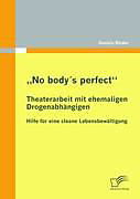Kartonierter Einband  No body's perfect : Theaterarbeit mit ehemaligen Drogenabhängigen von Daniela Binder