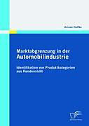 Kartonierter Einband Marktabgrenzung in der Automobilindustrie: Identifikation von Produktkategorien aus Kundensicht von Ariane Haffke