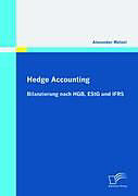 Kartonierter Einband Hedge Accounting: Bilanzierung nach HGB, EStG und IFRS von Alexander Wetzel