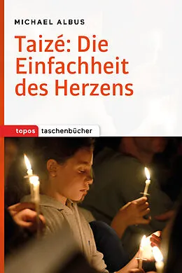 E-Book (epub) Taizé: Die Einfachheit des Herzens von Michael Albus