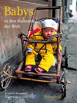Fester Einband Babys in den Kulturen der Welt von Béatrice Fontanel, Claire d&apos;Harcourt